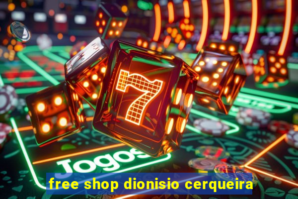 free shop dionisio cerqueira